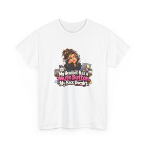 White t-shirt printed on the front with a side-eyeing support agent in a black hoodie and headset resting her chin on her hand at a desk with a laptop covered in sticky notes, a mug of pens and a small succulent and the words "My Headset Has a Mute Button. My Face Doesn't."