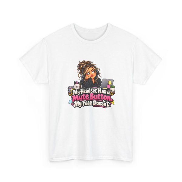 White t-shirt printed on the front with a side-eyeing support agent in a black hoodie and headset resting her chin on her hand at a desk with a laptop covered in sticky notes, a mug of pens and a small succulent and the words "My Headset Has a Mute Button. My Face Doesn't."