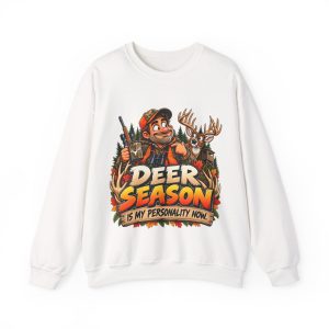White sweatshirt printed with "DEER SEASON IS MY PERSONALITY NOW." and a grinning hunter