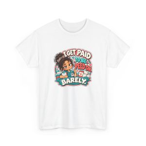 White T-shirt printed with "I GET PAID TO BE PEED ON. BARELY." and a tired CNA in teal scrubs giving a thumbs-up