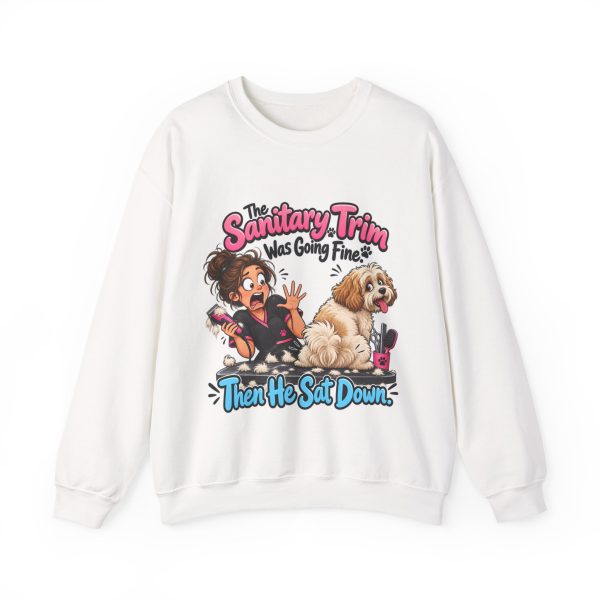 White dog groomer crewneck sweatshirt printed with The Sanitary Trim Was Going Fine. Then He Sat Down and a wide-eyed groomer with a messy bun