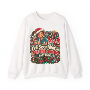 White nurse Christmas crewneck sweatshirt printed with I've Seen Worse Than This Sweater. LAST NIGHT and a tired nurse in a Santa hat and teal scrubs