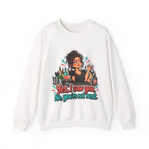 White bartender crewneck sweatshirt printed with Yes, I saw you. No, you're not next and an unimpressed bartender with a curly bun and gold hoops