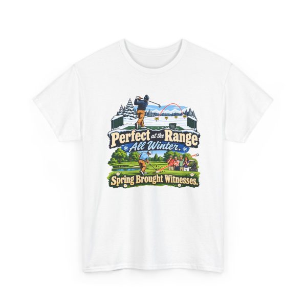 Funny golf T-shirt in White, front print: Perfect at the Range All Winter. Spring Brought Witnesses.