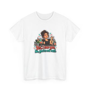 White bartender T-shirt printed with Yes, I saw you. No, you're not next and an unimpressed bartender with a curly bun and gold hoops