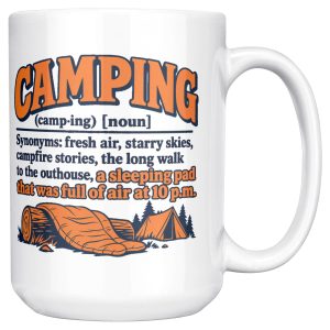 A camp mug, mostly about the sleeping pad that was full of a 15oz mug, handle on the right 15 oz white ceramic camping mug printed with an orange and navy CAMPING dictionary entry ending "a sleeping pad that was full of air at 10 p.m.", handle on the right