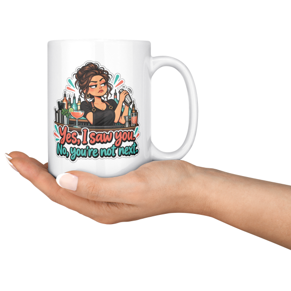 Yes, I Saw You. No, You're Not Next. 15oz mug - serving Yes, I Saw You. No, You're Not Next. funny 15oz white coffee mug, held out in one hand