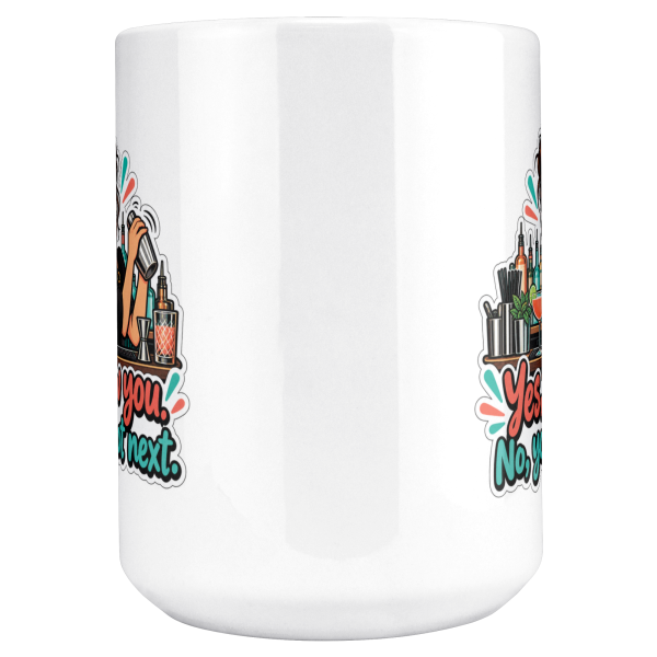 Yes, I Saw You. No, You're Not Next. 15oz mug - centre view Close-up of the "Yes, I saw you. No, you're not next." bartender design on the mug