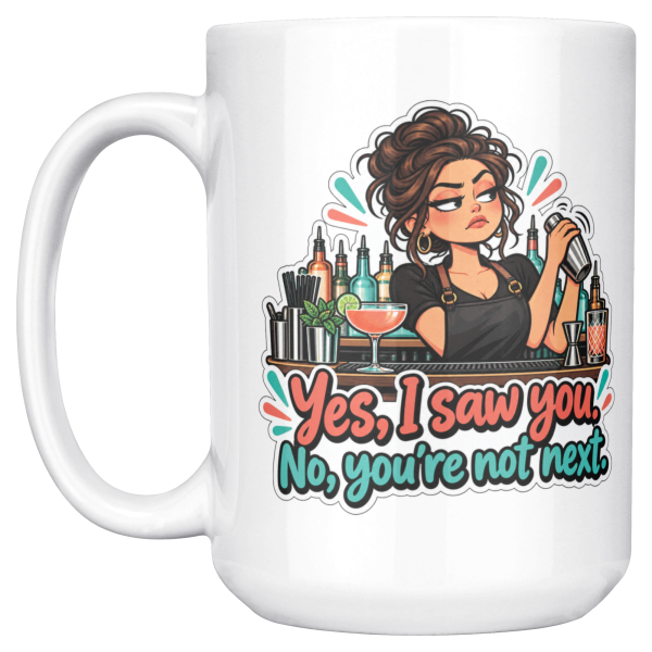 Yes, I Saw You. No, You're Not Next. 15oz mug - left handle Yes, I Saw You. No, You're Not Next. funny 15oz white coffee mug, front view, left handle