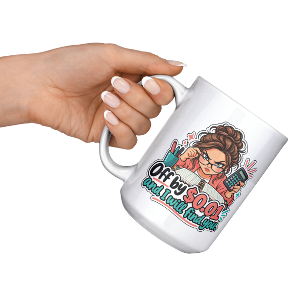 Off by 0.01 and I Will Find You. 15oz mug - raised angle Off by $0.01 and I Will Find You. funny 15oz white coffee mug, raised at an angle