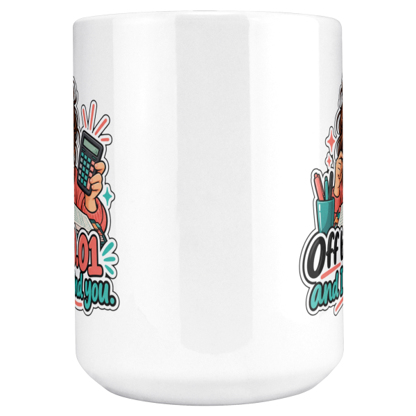 Off by 0.01 and I Will Find You. 15oz mug - centre view Close-up of the "Off by $0.01 and I will find you." bookkeeper design on the mug