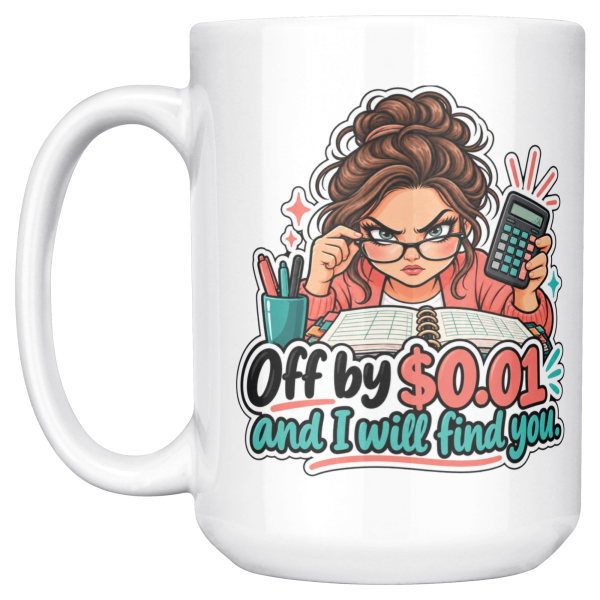 Off by 0.01 and I Will Find You. 15oz mug - left handle Off by $0.01 and I Will Find You. funny 15oz white coffee mug, front view, left handle