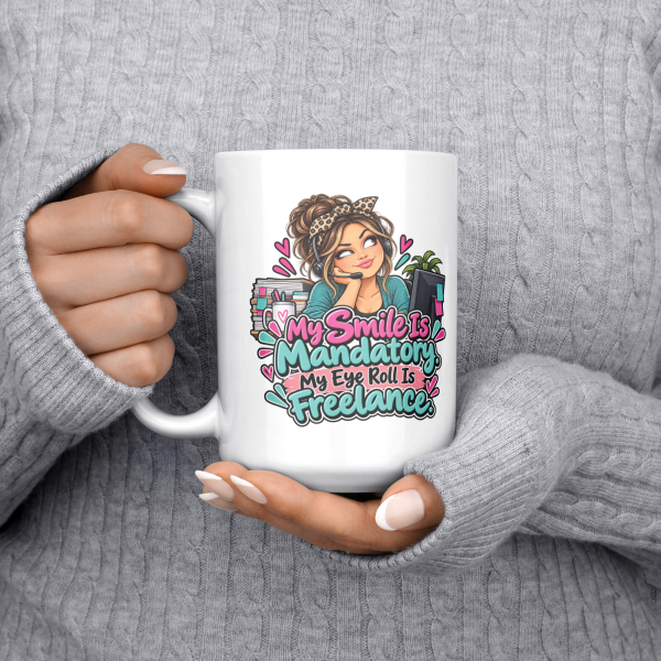 My Smile Is Mandatory. My Eye Roll Is Freelance. funny 15oz white coffee mug, held at chest