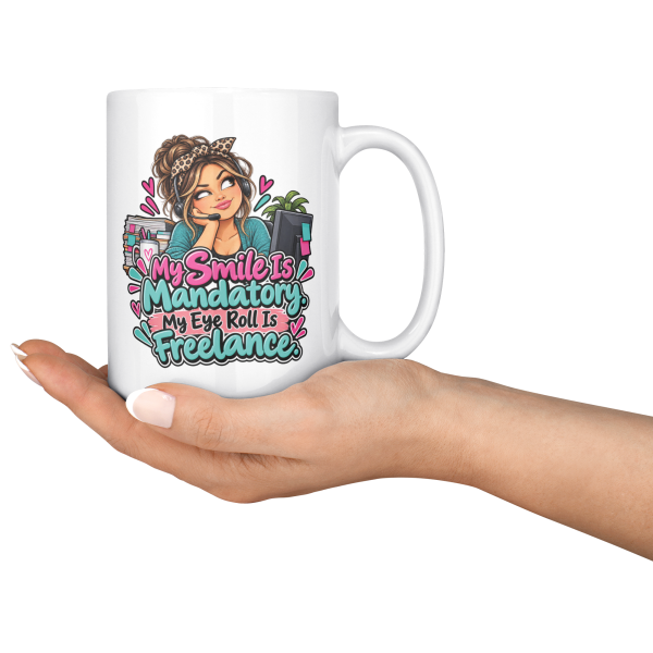 My Smile Is Mandatory. My Eye Roll Is Freelance. funny 15oz white coffee mug, held out in one hand