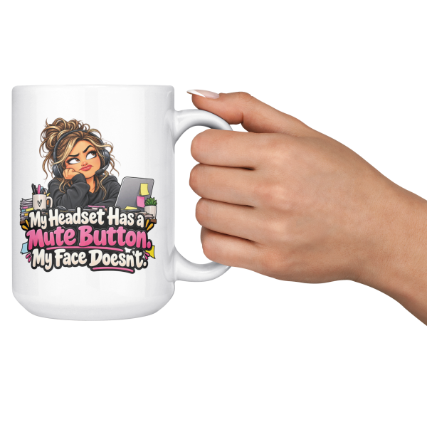 My Headset Has a Mute Button. My Face Doesn't. funny 15oz white coffee mug, held up in a cheers