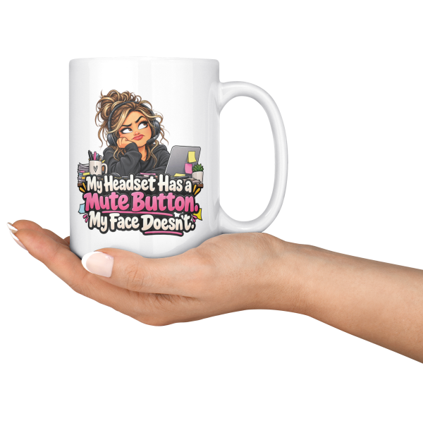 My Headset Has a Mute Button. My Face Doesn't. funny 15oz white coffee mug, held out in one hand