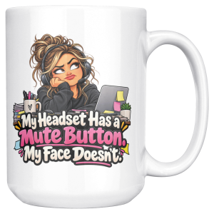 My Headset Has a Mute Button. My Face Doesn't. 15oz mug - right handle White coffee mug printed on both sides with a side-eyeing support agent in a black hoodie and headset resting her chin on her hand at a desk with a laptop covered in sticky notes, a mug of pens and a small succulent and the words "My Headset Has a Mute Button. My Face Doesn't."