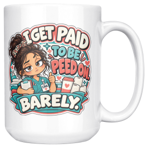 White coffee mug printed with "I GET PAID TO BE PEED ON. BARELY." and a tired CNA in teal scrubs giving a thumbs-up