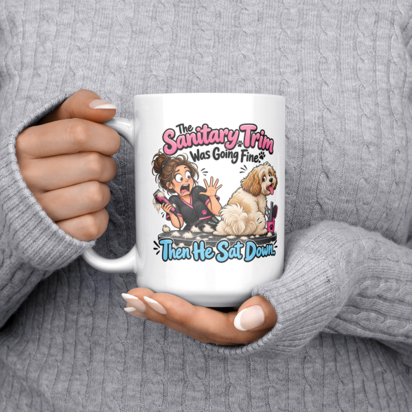 The Sanitary Trim Was Going Fine. Then He Sat Down. 15oz mug - held at chest The Sanitary Trim Was Going Fine. Then He Sat Down. funny 15oz white coffee mug, held at chest
