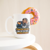 I Fixed the Vibration. Now We Can Hear the Other Problems. 15oz mug - with a donut I Fixed the Vibration. Now We Can Hear the Other Problems. funny 15oz white coffee mug, on a table with a donut