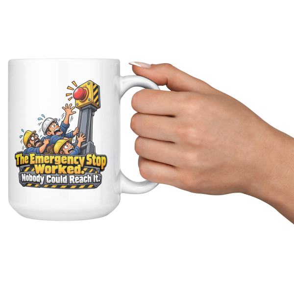 The Emergency Stop Worked. Nobody Could Reach It. 15oz mug - cheers The Emergency Stop Worked. Nobody Could Reach It. funny 15oz white coffee mug, held up in a cheers
