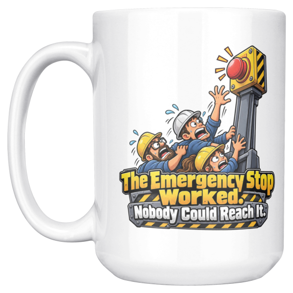The Emergency Stop Worked. Nobody Could Reach It. 15oz mug - left handle The same design on the other side of the white 15oz mug