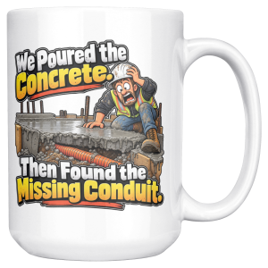 White coffee mug printed on both sides with a horrified construction worker in a hard hat and hi-vis vest kneeling on a fresh concrete slab, with orange conduit visible buried in the gravel below and the words "We Poured the Concrete. Then Found the Missing Conduit."
