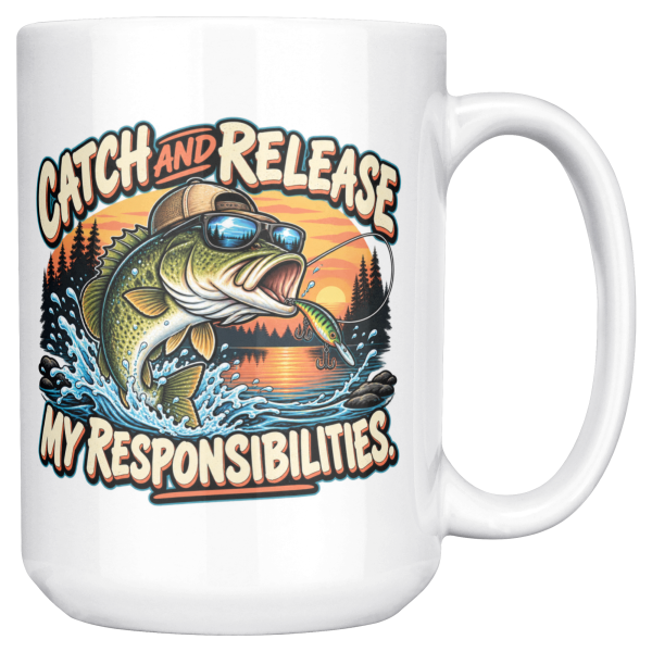 Catch and Release My Responsibilities 15oz mug - right handle 15oz white ceramic fishing mug printed with CATCH AND RELEASE MY RESPONSIBILITIES and a bass in a cap and mirrored sunglasses leaping out of a lake
