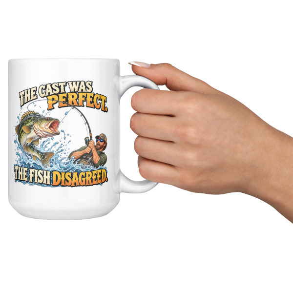 The Cast Was Perfect. The Fish Disagreed. funny 15oz white mug, held up in a cheers