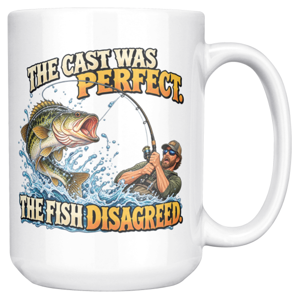 15oz white ceramic fishing mug printed with THE CAST WAS PERFECT. THE FISH DISAGREED and a fisherman in a cap and sunglasses hauling on a bent rod