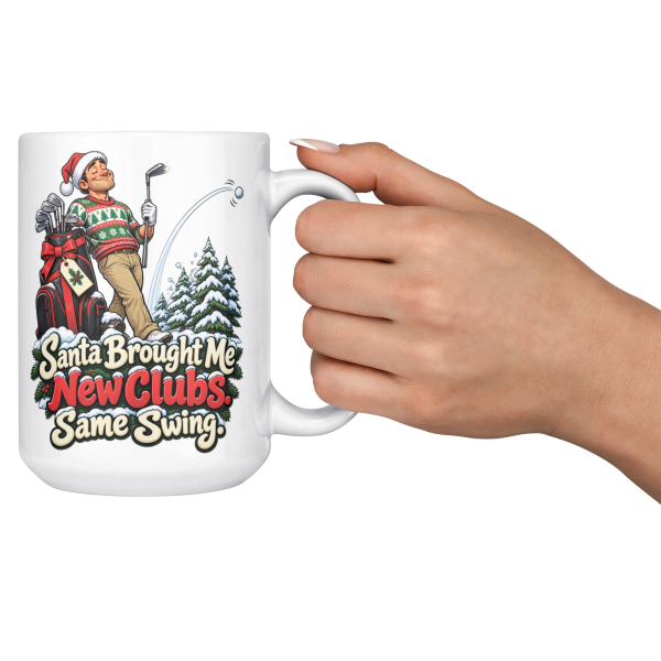 Santa Brought Me New Clubs. Same Swing. funny 15oz white mug, held up in a cheers