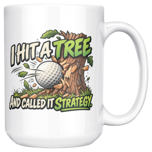 15oz white ceramic golf mug printed with I HIT A TREE AND CALLED IT STRATEGY. and a golf ball smashing into a tree trunk