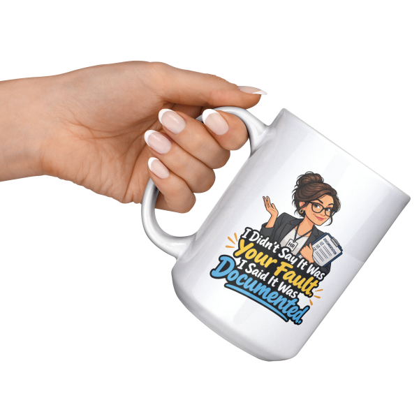 I Didn't Say It Was Your Fault. I Said It Was Documented. 15oz mug - raised angle I Didn't Say It Was Your Fault. I Said It Was Documented. funny 15oz white coffee mug, raised at an angle