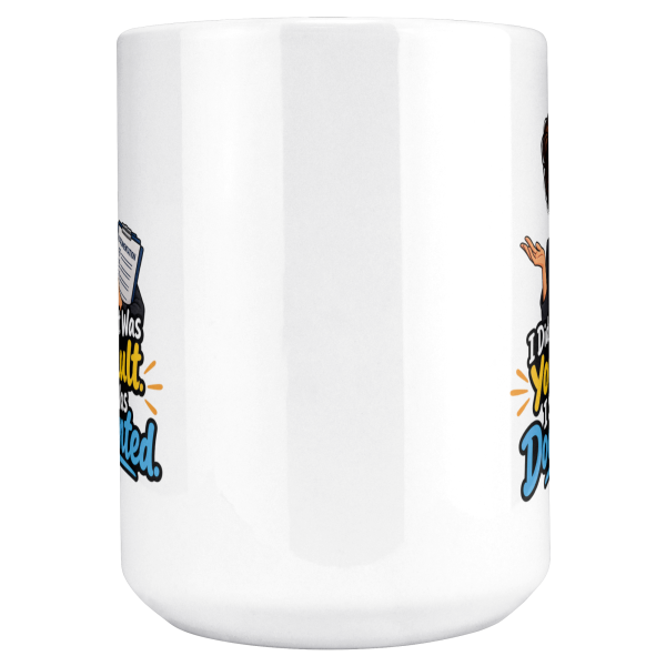 I Didn't Say It Was Your Fault. I Said It Was Documented. 15oz mug - center view Close-up of the "I Didn't Say It Was Your Fault. I Said It Was Documented." HR documented design on the mug