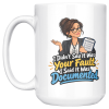 I Didn't Say It Was Your Fault. I Said It Was Documented. 15oz mug - left handle The same design on the other side of the white 15oz mug