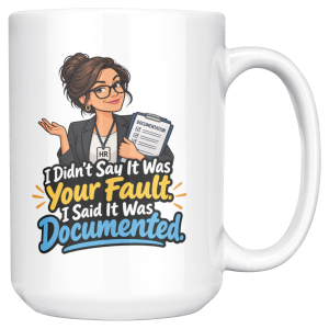 I Didn't Say It Was Your Fault. I Said It Was Documented. 15oz mug - right handle White coffee mug printed on both sides with a smug HR manager in glasses, a black blazer and an HR badge shrugging while hugging a clipboard labeled DOCUMENTATION and the words "I Didn't Say It Was Your Fault. I Said It Was Documented."