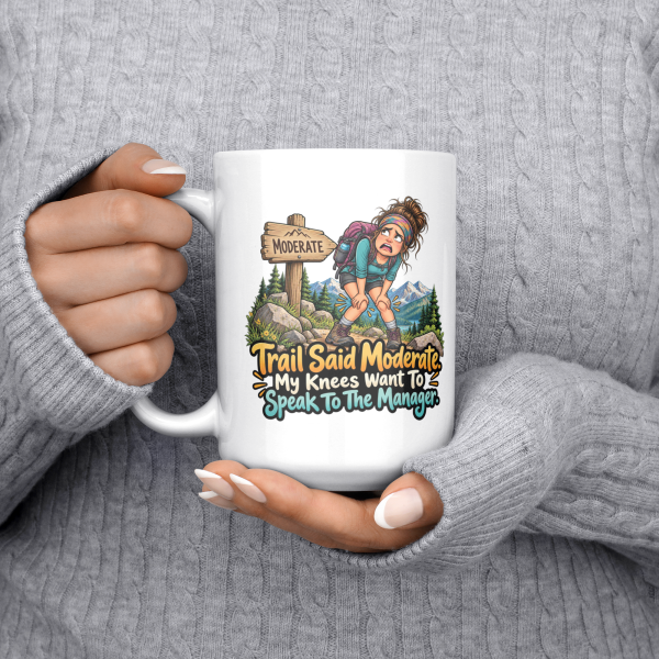 Trail Said Moderate. My Knees Want To Speak To The Manager. funny 15oz white coffee mug, held at chest