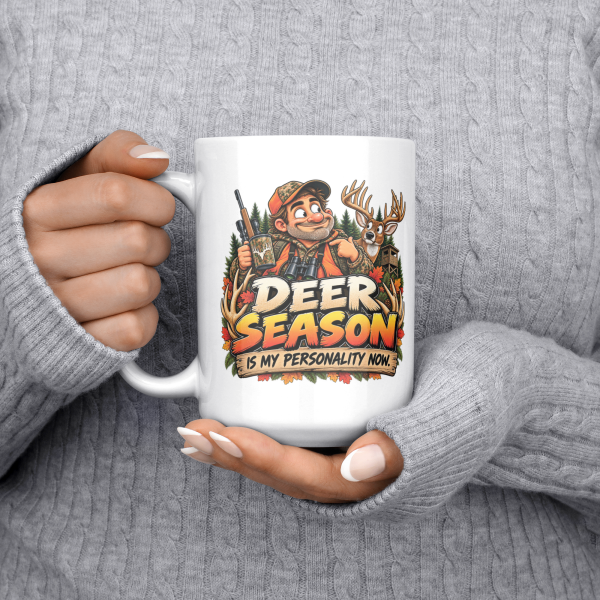 Deer Season Is My Personality Now funny 15oz white mug, held at chest