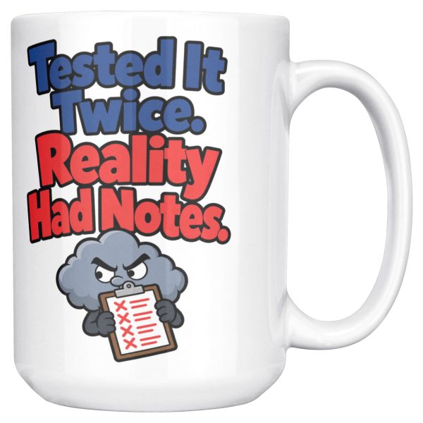 15 oz white ceramic engineer mug printed with "Tested It Twice. Reality Had Notes.", right side