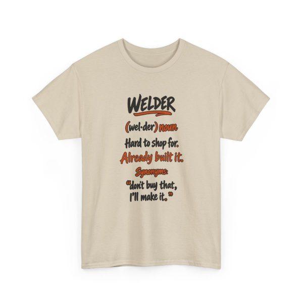 Sand hand-drawn T-shirt with the welder dictionary joke: Hard to shop for. Already built it.