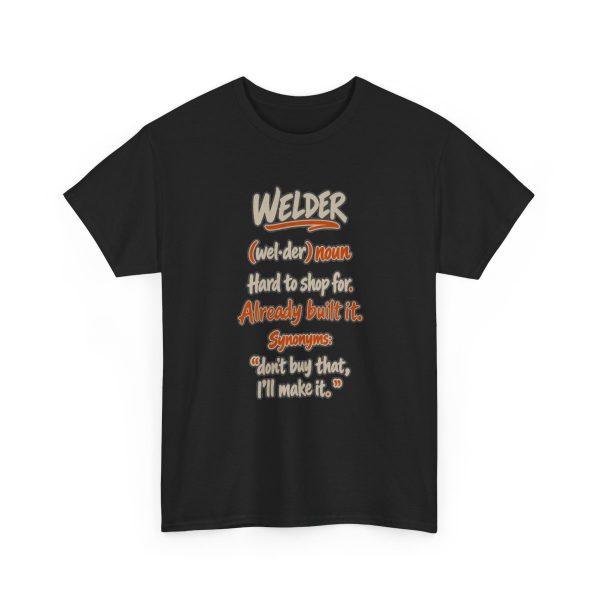 Black hand-drawn T-shirt with the welder dictionary joke: Hard to shop for. Already built it.