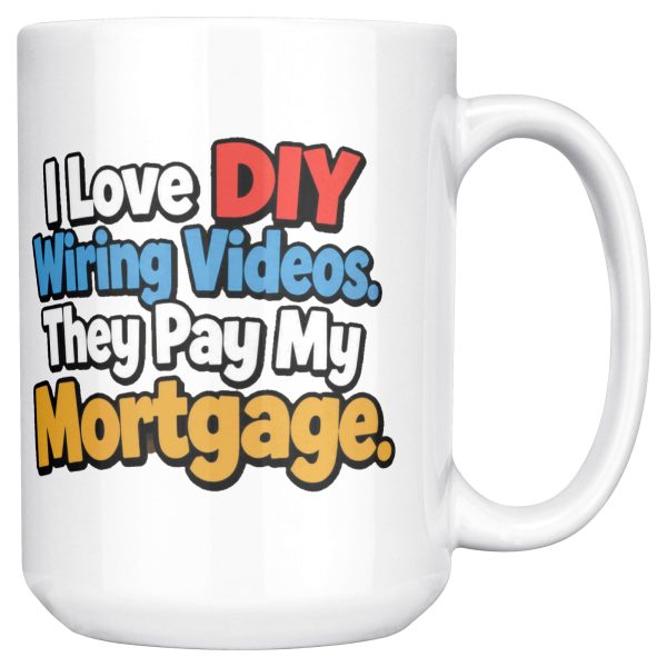 I Love DIY Wiring Videos. They Pay My Mortgage. 15oz electrician mug, right side 15 oz white ceramic electrician mug printed with "I Love DIY Wiring Videos. They Pay My Mortgage.", right side