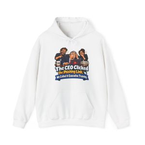 security-awareness-hoodie-for-it-the-ceo-clicked-the-phishin-1 White hoodie printed with "The CEO Clicked the Phishing Link. We Called It Executive Training."