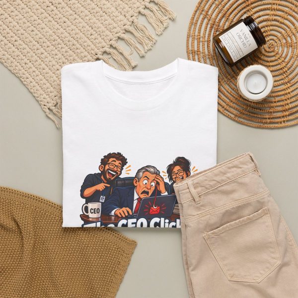 White T-shirt printed with "The CEO Clicked the Phishing Link. We Called It Executive Training.", styled flat lay