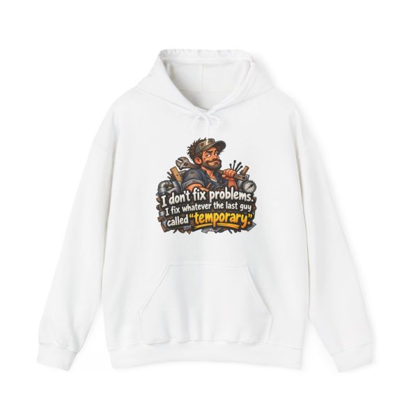 White hoodie printed with "I don't fix problems. I fix whatever the last guy called “temporary.” On the front of a white hoodie, with the smug tech and his duct-taped pipes. For the maintenance tech who inherits every shortcut. Wrench on the shoulder, eyebrows raised."