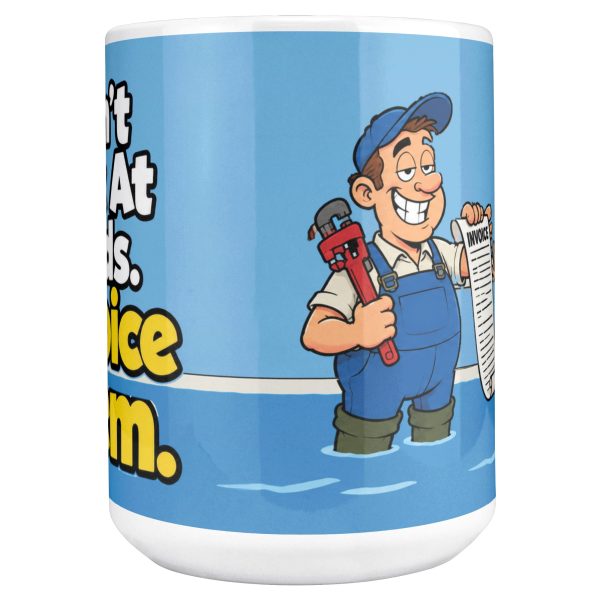 15 oz white ceramic plumber mug printed with "I Don't Panic At Floods. I Invoice Them.", front view