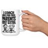 I COACH KIDS FOR FREE. PARENTS COST EXTRA. 15oz coach mug, held out by the handle 15 oz white ceramic youth coach mug printed with "I COACH KIDS FOR FREE. PARENTS COST EXTRA.", held out by the handle