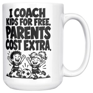 15 oz white ceramic youth coach mug printed with "I COACH KIDS FOR FREE. PARENTS COST EXTRA.", right side