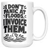 15 oz white ceramic plumber mug printed with "I DON'T PANIC AT FLOODS. I INVOICE THEM.", right side