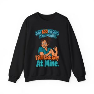 Black hand-drawn crewneck sweatshirt with the pharmacist joke: Gave 600 flu shots this month. I still look away at mine.